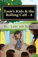 Essie's Kids & the Rolling Calf - 4 1460932080 Book Cover