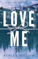 Love Me: A Boulder Ranch Novel B0G25CD9HT Book Cover