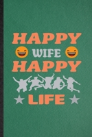 Happy Wife Happy Life: Funny Blank Lined Wife Husband Notebook/ Journal, Graduation Appreciation Gratitude Thank You Souvenir Gag Gift, Fashionable Graphic 110 Pages 1708028145 Book Cover