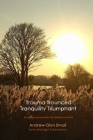 Trauma Trounced Tranquillity Triumphant: by a trauma survivor for fellow survivors B0CHL9TLKV Book Cover