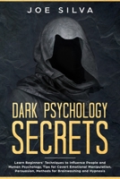 Dark Psychology Secrets: Learn Beginners' Techniques to Influence People and Human Psychology, Tips for Covert Emotional Manipulation, Persuasion, Methods for Brainwashing and Hypnosis 1687100934 Book Cover
