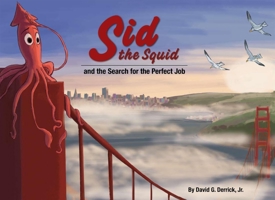 Sid the Squid: And the Search for the Perfect Job 1597020214 Book Cover