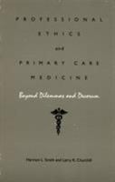 Professional Ethics and Primary Care Medicine: Beyond Dilemmas and Decorum 0822305402 Book Cover