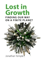 Lost in Growth: Finding Our Way on a Finite Planet 1788211790 Book Cover