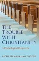 The Trouble with Christianity: A Psychological Perspective 178535289X Book Cover