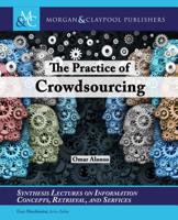 The Practice of Crowdsourcing (Synthesis Lectures on Information Concepts, Retrieval, and S) 1681735237 Book Cover