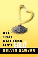 All That Glitters Isn't Gold 1453577971 Book Cover