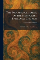 The Indianapolis Area of the Methodist Episcopal Church: 1924-1928: A Record and History 1025736281 Book Cover