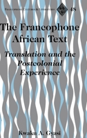 The Francophone African Text: Translation and the Postcolonial Experience (Francophone Cultures and Literatures) 082047830X Book Cover