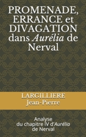 PROMENADE, ERRANCE et DIVATION dans Aurélia de Nerval: Analyse du chapitre IV d'Aurélia de Nerval B0914GVN9M Book Cover