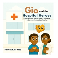 Gio and the Hospital Heroes: A Story of Courage, Kindness, and Teamwork. B0FGW395Y5 Book Cover