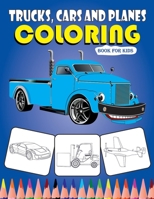 TRUCKS, CARS AND PANES COLORING BOOK FOR KIDS: Cars coloring book for kids & toddlers, activity books for kids ages 2-4 and 4-8 (Kidd's Coloring Books), Boys, Girls, Fun, Planes, Trucks and more B088LB6W21 Book Cover