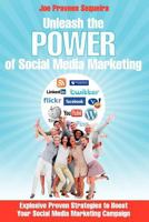 Unleash The Power of Social Media Marketing: Explosive Proven Strategies to Boost Your Social Media Marketing Campaign 1468194518 Book Cover