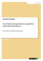 Zur Positionierung Dubais als globales Luftverkehrsdrehkreuz: Eine Standort- und Wettbewerbsanalyse 3640607589 Book Cover