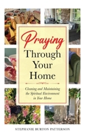 Praying Through Your Home: Cleaning and Maintaining the Spiritual Environment in Your Home B0CGL9ZNYF Book Cover