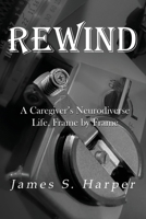 Rewind: A Caregiver’s Neurodiverse Life, Frame by Frame B0F1QY2SQY Book Cover