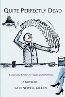 Quite Perfectly Dead: Cards and Crime in Vegas and Montreal 1928049451 Book Cover