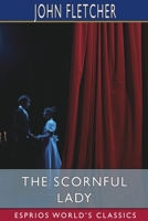The scornfull lady a comedy, as it is now acted at the Theatre Royal, by Their Majesties servants / written by Francis Beaumont and John Fletcher. null Book Cover