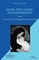 Sacré, éducation, postmodernité: Art, savoir : du sacré originel au sacré universel Tome II (Arts, Transversalité, Éducation) (French Edition) 2343206260 Book Cover
