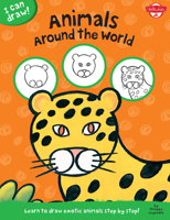 Animals Around the World: Learn to Draw Exotic Animals Step by Step! (I Can Draw!) 1600584381 Book Cover