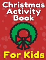 Christmas Activity Book For Kids: Many Pages Coloring Book, Mazes, Wordsearch & Sudoku B08P44MW5N Book Cover