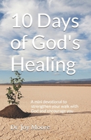 10 Days of God's Healing: A mini devotional to strengthen your walk with God and encourage you (10 Day Devotionals) B0GTQF7D3H Book Cover