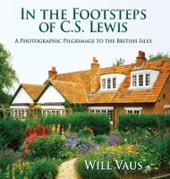 In the Footsteps of C. S. Lewis: A Photographic Pilgrimage to the British Isles 193568812X Book Cover