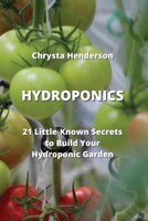 Hydroponics: 21 Little-Known Secrets to Build Your Hydroponic Garden 9770051691 Book Cover