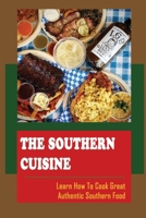The Southern Cuisine: Learn How To Cook Great Authentic Southern Food B09TGSHHV5 Book Cover