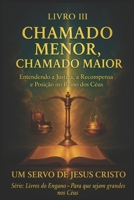 Livro III – Chamado Menor, Chamado Maior: Entendendo a Justiça, Recompensa e Posição no Reino dos Céus. (Livres do Engano – Para que sejam grandes nos céus) (Portuguese Edition) B0FL3B8CN2 Book Cover
