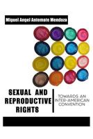 "SEXUAL AND REPRODUCTIVE RIGHTS”: TOWARDS AN INTER-AMERICAN CONVENTION 172885024X Book Cover