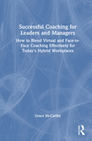 Successful Coaching for Leaders and Managers: How to Blend Virtual and Face to Face Coaching Effectively for Today's Hybrid Workplaces 1032145374 Book Cover