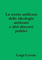 La teoria unificata delle ideologie antistato e altri discorsi politici 1291834613 Book Cover