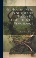Het Houtsnijwerk in Nederland Tijdens De Gothiek En De Renaissance 1293310239 Book Cover