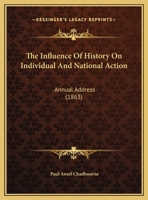 The Influence Of History On Individual And National Action: Annual Address 1169465250 Book Cover