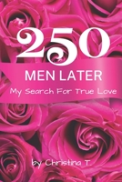250 Men Later: My Search For True Love B0BW2Y4GHJ Book Cover
