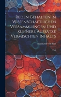 Reden gehalten in wissenschaftlichen Versammlungen und kleinere Aufsätze vermischten Inhalts: Th.1 (German Edition) 1021495646 Book Cover