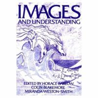 Images and Understanding: Thoughts about Images: Ideas about Understanding 0521369444 Book Cover