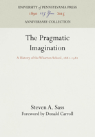 Pragmatic Imagination: A History of the Wharton School,F 1881-1981 0812278143 Book Cover