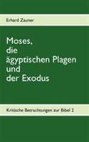 Moses, die ägyptischen Plagen und der Exodus: Kritische Betrachtungen zur Bibel 2 3842378297 Book Cover