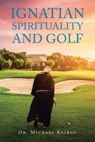 Ignatian Spirituality and Golf B0C7YD97ZJ Book Cover