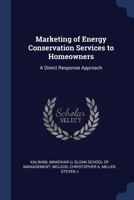 Marketing of Energy Conservation Services to Homeowners: A Direct Response Approach - Primary Source Edition 1340082470 Book Cover