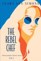 The Rebel Chef: A Sapphic Billionaire Romance (Merriweather Sisters) B0F13W69YL Book Cover