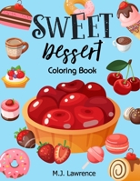 Sweet Dessert Coloring Book: A Sweet Treat Coloring Book for Girls Who Love Desserts at All Ages Large Print Relaxation 1089122950 Book Cover