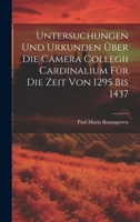 Untersuchungen Und Urkunden Über Die Camera Collegii Cardinalium Für Die Zeit Von 1295 Bis 1437 1021490466 Book Cover