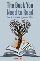 The Book You Need to Read: Practical Advice from the Bible 0578631598 Book Cover