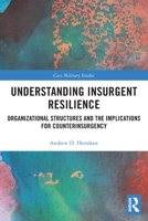 Understanding Insurgent Resilience: Organizational Structures and the Implications for Counterinsurgency 0367494272 Book Cover