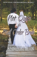 Not Quite A Mail Order Bride B085KBRWFW Book Cover