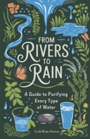 From Rivers to Rain: A Guide to Purifying Every Type of Water B0DVPLQLV7 Book Cover
