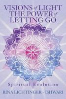 Visions of Light The Power of Letting Go: Spiritual Evolution 1511490993 Book Cover